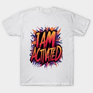 I am activated T-Shirt